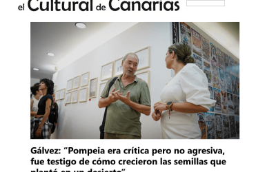 El Cultural de Canarias | Gálvez: “Pompeia era crítica pero no agresiva, fue testigo de cómo crecieron las semillas que plantó en un desierto”