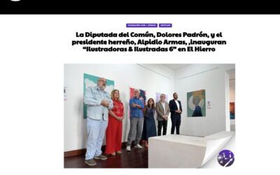 CULTURAMANIA | La Diputada del Común, Dolores Padrón, y el presidente herreño, Alpidio Armas, ,inauguran “Ilustradoras & Ilustradas 6” en El Hierro